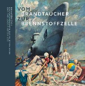 Vom Brandtaucher zur Brennstoffzelle: Der Kieler U-Boot-Bau und seine Rolle in der Marinegeschichte de Hajo Neumann