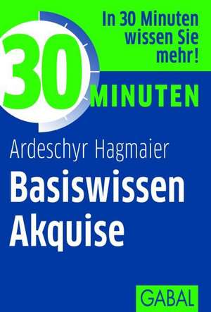 30 Minuten Basiswissen Akquise de Ardeschyr Hagmaier