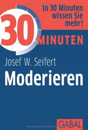 30 Minuten Moderation de Josef W. Seifert