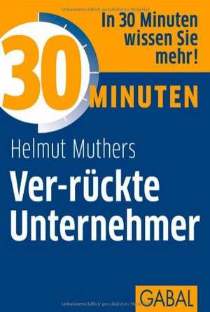 30 Minuten Ver-rückte Unternehmer de Helmut Muthers