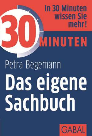 30 Minuten Das eigene Sachbuch de Petra Begemann