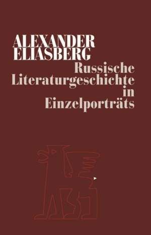 Russische Literaturgeschichte in Einzelporträts de Alexander Eliasberg