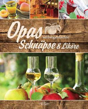 Opas selbstgemachte Schnäpse und Liköre