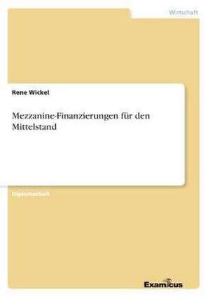 Mezzanine-Finanzierungen für den Mittelstand de Rene Wickel