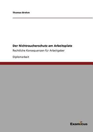 Der Nichtraucherschutz am Arbeitsplatz de Thomas Brehm