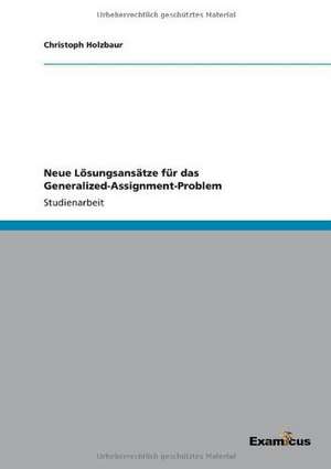 Neue Lösungsansätze für das Generalized-Assignment-Problem de Christoph Holzbaur