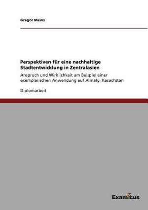 Perspektiven für eine nachhaltige Stadtentwicklung in Zentralasien de Gregor Mews