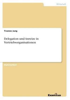 Delegation und Anreize in Vertriebsorganisationen de Yvonne Jung