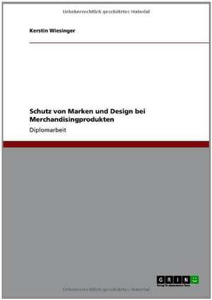 Schutz von Marken und Design bei Merchandisingprodukten de Kerstin Wiesinger