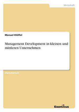 Management Development in kleinen und mittleren Unternehmen de Manuel Klöffel