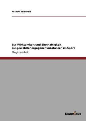 Zur Wirksamkeit und Sinnhaftigkeit ausgewählter ergogener Substanzen im Sport de Michael Stierwald