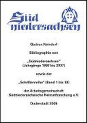 Bibliographie von "Südniedersachsen" (Jahrgänge 1998 bis 2007) sowie der "Schriftenreihe" (Band 1 bis 18) der Arbeitsgemeinschaft Südniedersächsische Heimatforschung e.V. de Gudrun Keindorf