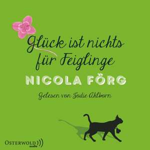 Glück ist nichts für Feiglinge de Nicola Förg