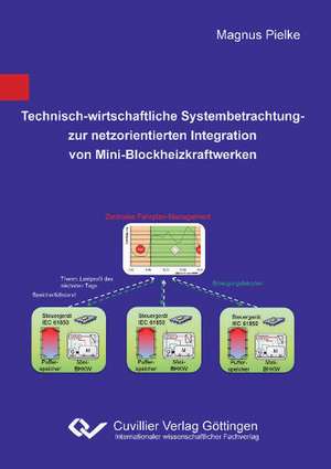 Technisch-wirtschaftliche Systembetrachtung zur netzorientierten Integration von Mini-Blockheizkraftwerken de Magnus Pielke