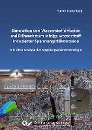 Simulation von Wasserstoffdiffusion und Rißwachstum infolge wasserstoffinduzierter Spannungsrißkorrosion mit einer Analyse der Kopplungsphänomenologie de Rainer Falkenberg