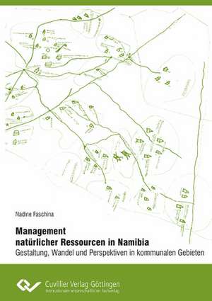 Management natürlicher Ressourcen in Namibia - Gestaltung, Wandel und Perspektiven in kommunalen Gebieten de Nadine Faschina