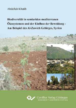 Biodiversität in seiariden mediterranen Ökosystemen und der Einfluss der Beweidung. Am Beispiel des Al-Zawieh Gebirges, Syrien de Abdallah Khatib