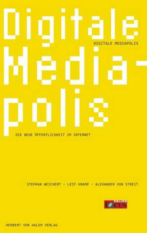 Digitale Mediapolis. Die neue Öffentlichkeit im Internet de Stephan Weichert