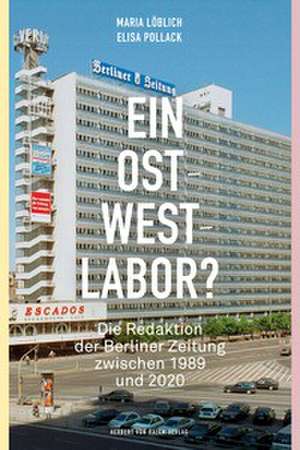 Ein Ost-West-Labor? de Maria Löblich