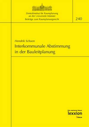 Interkommunale Abstimmung in Der Bauleitplanung: Spielraume Und Grenzen Mitgliedsstaatlicher Uberlassungspflichten Fur Verwertbare Abfalle Aus Privaten de Hendrik Schoen