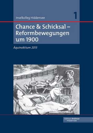 Chance & Schicksal - Reformbewegungen Um 1900: Aquinoktium 2013