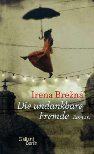 Die undankbare Fremde de Irena Brezná