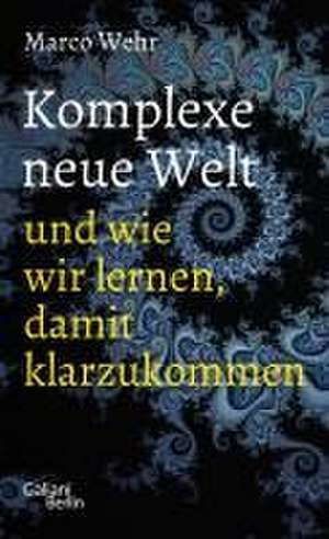 Komplexe neue Welt und wie wir lernen, damit klarzukommen de Marco Wehr