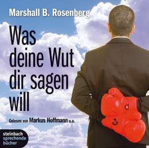 Was deine Wut dir sagen will: überraschende Einsichten de Marshall B. Rosenberg