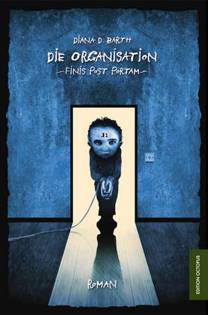 Die Organisation - Finis Post Portam de Diana D. Barth