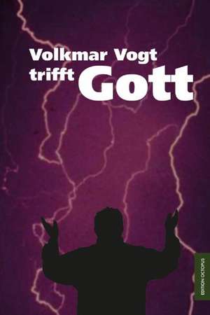 Volkmar Vogt trifft Gott de Dietmar E. Borgartz