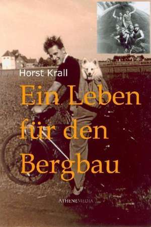 Ein Leben für den Bergbau de Horst Krall