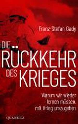 Die Rückkehr des Krieges de Franz-Stefan Gady