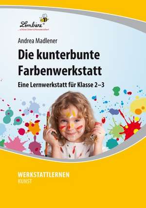 Die kunterbunte Farbenwerkstatt (PR) de Andrea Madlener