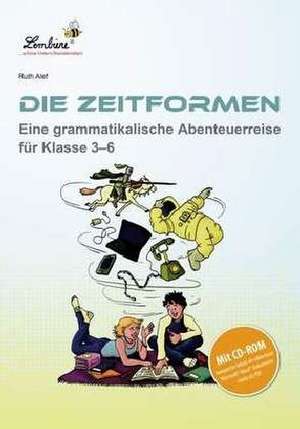 Die Zeitformen. Eine grammatikalische Abenteuerreise für Klasse 3-6 de Ruth Alef