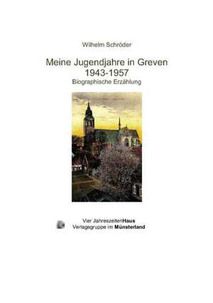 Meine Jugendjahre in Greven 1943-1957 de Wilhelm Schröder