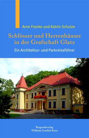 Franke, A: Schlösser und Herrenhäuser der Grafschaft Glatz