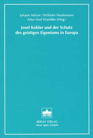 Josef Kohler und der Schutz des geistigen Eigentums in Europa de Johann Adrian