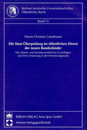 Die Stasi-Überprüfung im öffentlichen Dienst der neuen Bundesländer de Hanns Ch Catenhusen