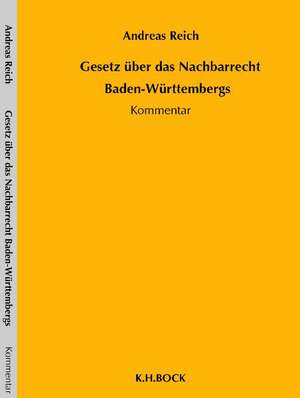 Gesetz über das Nachbarrecht Baden-Württembergs de Andreas Reich