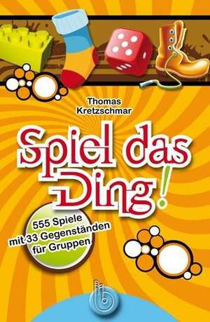 Spiel das Ding! de Thomas Kretzschmar