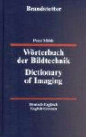 Wörterbuch der Bildtechnik - Deutsch-Englisch / Englisch-Deutsch de Peter Mühle