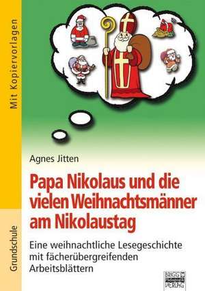 Papa Nikolaus und die vielen Weihnachtsmänner am Nikolaustag de Agnes Jitten