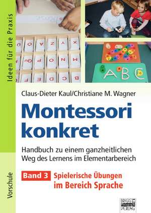 Montessori konkret 3. Ideen für die Praxis - Kindergarten und Vorschule de Claus-Dieter Kaul