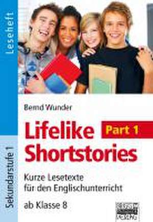 Lifelike Shortstories - Sekundarstufe I: Part 1 de Bernd Wunder