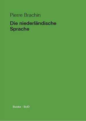 Die Niederlandische Sprache: The Official Guide de Pierre Brachin