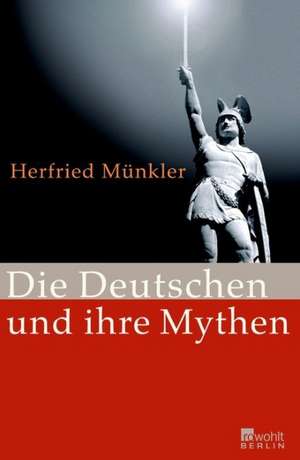 Die Deutschen und ihre Mythen de Herfried Münkler