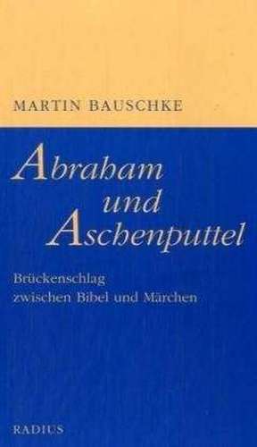 Abraham und Aschenputtel de Martin Bauschke