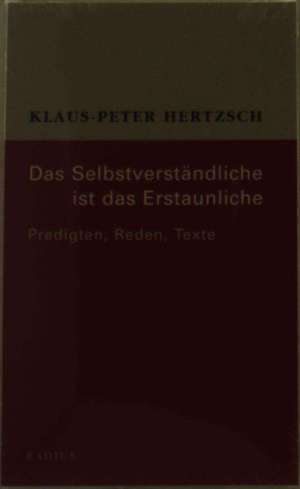 Das Selbstverständliche ist das Erstaunliche de Klaus-Peter Hertzsch