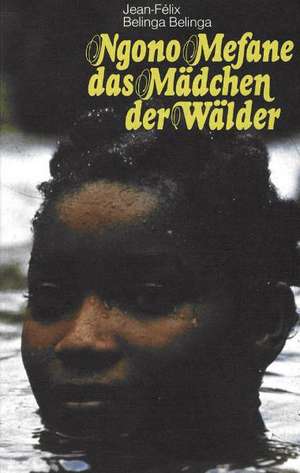 Ngono Mefane, das Mädchen der Wälder de Jean-Felix Belinga Belinga