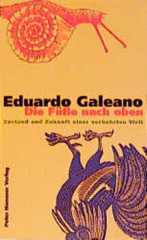 Die Füße nach oben de Eduardo Galeano